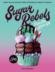Title: Sugar Rebels: Pipe For Your Life - More than 60 Recipes from Instagram's Kween of Baking, Author: Nick Makrides