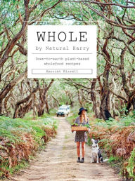 Title: Whole: Down-to-Earth Plant-Based Wholefood Recipes, Author: Harriet Birrell