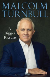 Title: A Bigger Picture, Author: Malcolm Turnbull