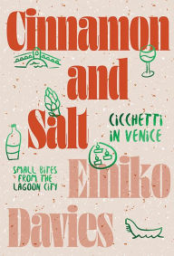 Ebook free download deutsch Cinnamon and Salt: Ciccheti in Venice: Small Bites From The Lagoon City 9781743797310 English version