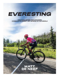 Title: Everesting: The Challenge for Cyclists: Conquer Everest Anywhere in the World, Author: Matt de Neef