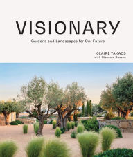 Title: Visionary: Gardens and Landscapes for our Future, Author: Claire Takacs