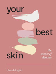 Download ebooks google books online Your Best Skin: The Science of Skincare