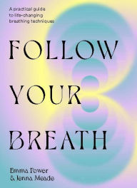 Download ebooks in pdf Follow Your Breath: Transform Yourself Through Breathwork by Emma Power, Jenna Meade in English RTF PDF