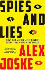 Title: Spies and Lies: A Groundbreaking Expose of China's Clandestine Operations, Author: Alex Joske