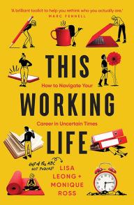 Title: This Working Life: How to Navigate Your Career in Uncertain Times, Author: Lisa Leong