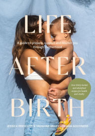 Title: Life After Birth: A Guide to Prepare, Support and Nourish You Through Motherhood, Author: Jessica Prescott