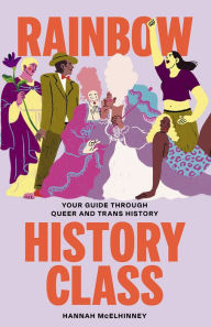 Title: Rainbow History Class: Your Guide Through Queer and Trans History, Author: Hannah McElhinney