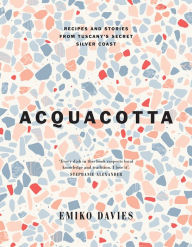 Free download ebooks for android phone Acquacotta 2/e: Recipes and Stories from Tuscany's Secret Silver Coast by Emiko Davies, Emiko Davies 9781743799253