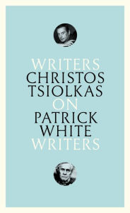 Title: On Patrick White: Writers on Writers, Author: Christos Tsiolkas