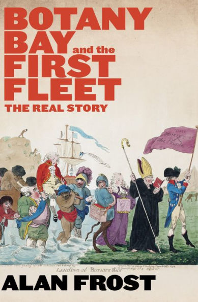 Botany Bay and the First Fleet: The Real Story