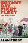 Botany Bay and the First Fleet: The Real Story