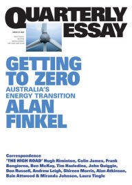 Title: Quarterly Essay 81 Getting to Zero: Australia's Energy Transition, Author: Alan Finkel