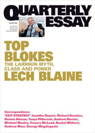 Title: Quarterly Essay 83 Top Blokes: The Larrikin Myth, Class and Power, Author: Lech Blaine