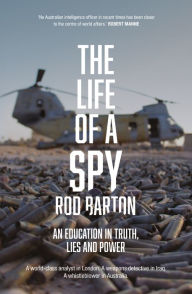 Title: The Life of a Spy: An Education in Truth, Lies and Power, Author: Rod Barton