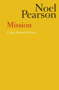 Title: Mission: Essays, Speeches & Ideas, Author: Noel Pearson