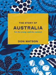 Title: The Story of Australia: For the young (and the curious), Author: Don Watson