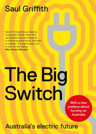 Title: The Big Switch: Australia's Electric Future, Author: Saul Griffith