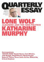 Quarterly Essay 88 Lone Wolf: Albanese and the New Politics: Quarterly Essay 88