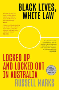 Title: Black Lives, White Law: Locked Up and Locked Out in Australia, Author: Russell Marks