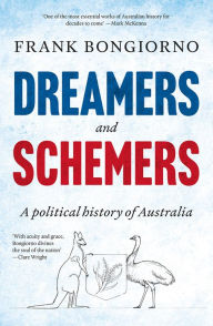 Title: Dreamers and Schemers: A Political History of Australia, Author: Frank Bongiorno