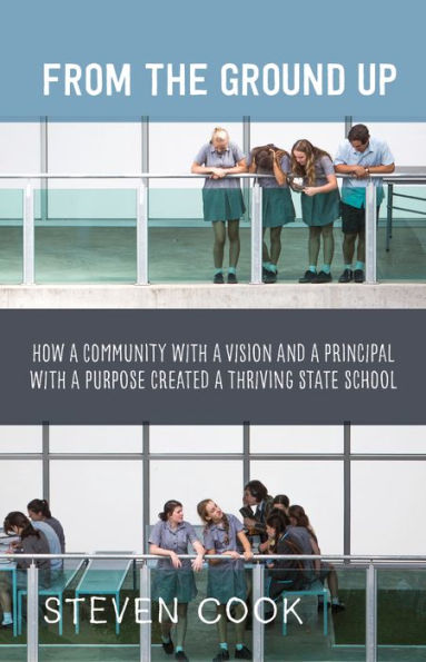 From the Ground Up: How a Community with a Vision and a Principal with a Purpose Created a Thriving State School