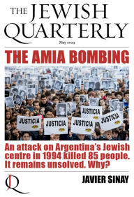 Title: The AMIA Bombing: An Attack on Argentina's Jewish Centre in 1994 Killed 85 People. It Remains Unsolved. Why?: Jewish Quarterly 252, Author: Jonathan Pearlman