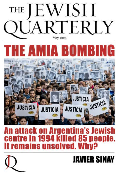 The AMIA Bombing: An Attack on Argentina's Jewish Centre in 1994 Killed 85 People. It Remains Unsolved. Why?: Jewish Quarterly 252