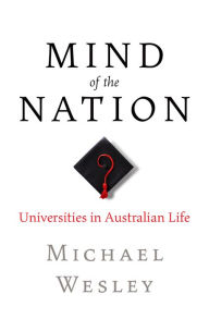 Title: Mind of the Nation: Universities in Australian Life, Author: Michael Wesely