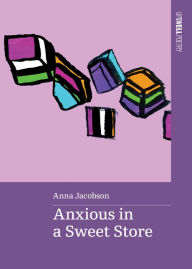 Title: Anxious in a Sweet Store, Author: Anna Jacobson