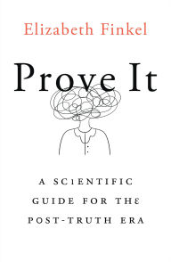 Ebooks download rapidshare Prove It: A Scientific Guide for the Post-Truth Era 9781743824207 RTF by Elizabeth Finkel in English
