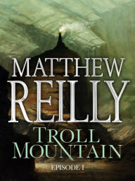 Title: Troll Mountain, Episode I: The Tyranny of the Trolls, Author: Matthew Reilly
