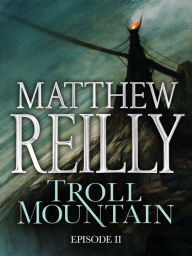 Title: Troll Mountain: Episode II, Author: Matthew Reilly