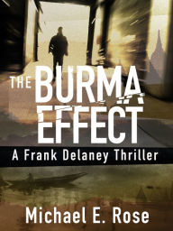Title: The Burma Effect: A Frank Delaney Thriller 2, Author: Michael E. Rose