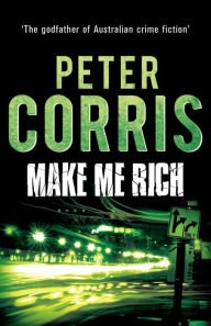 Title: Make Me Rich, Author: Peter Corris