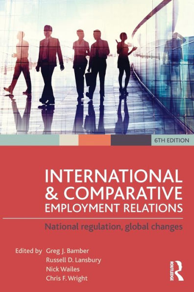 International and Comparative Employment Relations: National regulation, global changes