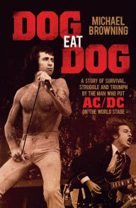 Free downloadable audio books online Dog Eat Dog: A Story of Survival, Struggle and Triumph by the Man Who Put AC/DC on the World Stage