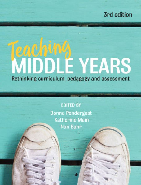 Teaching Middle Years: Rethinking curriculum, pedagogy and assessment