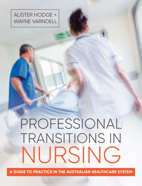 Professional Transitions Nursing: A guide to practice the Australian healthcare system
