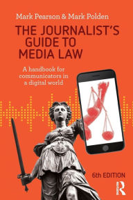 Title: The Journalist's Guide to Media Law: A handbook for communicators in a digital world, Author: Mark Pearson