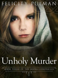 Title: Unholy Murder: The Janna Chronicles 3, Author: Felicity Pulman