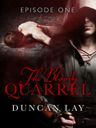 Title: The Bloody Quarrel: Episode 1, Author: Duncan Lay