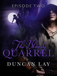 Title: The Bloody Quarrel: Episode 2, Author: Duncan Lay