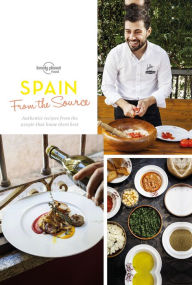 Title: Spain: From the Source: Authentic Recipes from the People That Know Them Best, Author: Lonely Planet Food