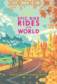 Title: Epic Bike Rides of the World, Author: Lonely Planet