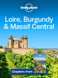 Title: Lonely Planet Loire, Burgundy & Massif Central, Author: Lonely Planet