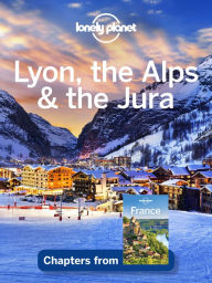 Title: Lonely Planet Lyon, the Alps & the Jura, Author: Lonely Planet