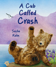 Title: A Cub Called Crash, Author: Sasha Kahn