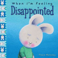 Title: When I'm Feeling Disappointed, Author: Trace Moroney