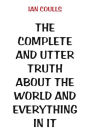 The Complete and Utter Truth About the World and Everything In It